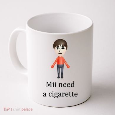 Mii Need A Cigarette Funny Coffee Mug