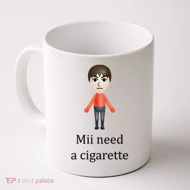 Mii Need A Cigarette Funny Coffee Mug
