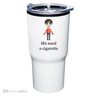 Mii Need A Cigarette Funny Tumbler