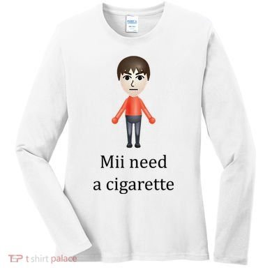 Mii Need A Cigarette Funny Women's Long Sleeve Shirt