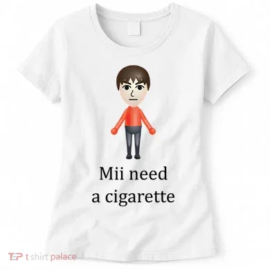 Mii Need A Cigarette Funny Women's T-Shirt