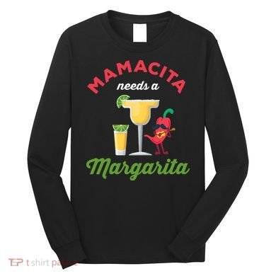 Mamacita Needs a Margarita Long Sleeve Shirt