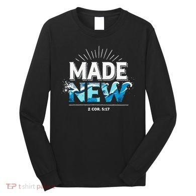 Made New Baptized Baptism Long Sleeve Shirt