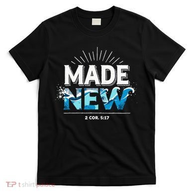 Made New Baptized Baptism T-Shirt