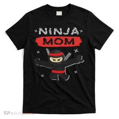 Mom Ninja Birthday Gift Ideas Birthday Mom Ninja T-Shirt