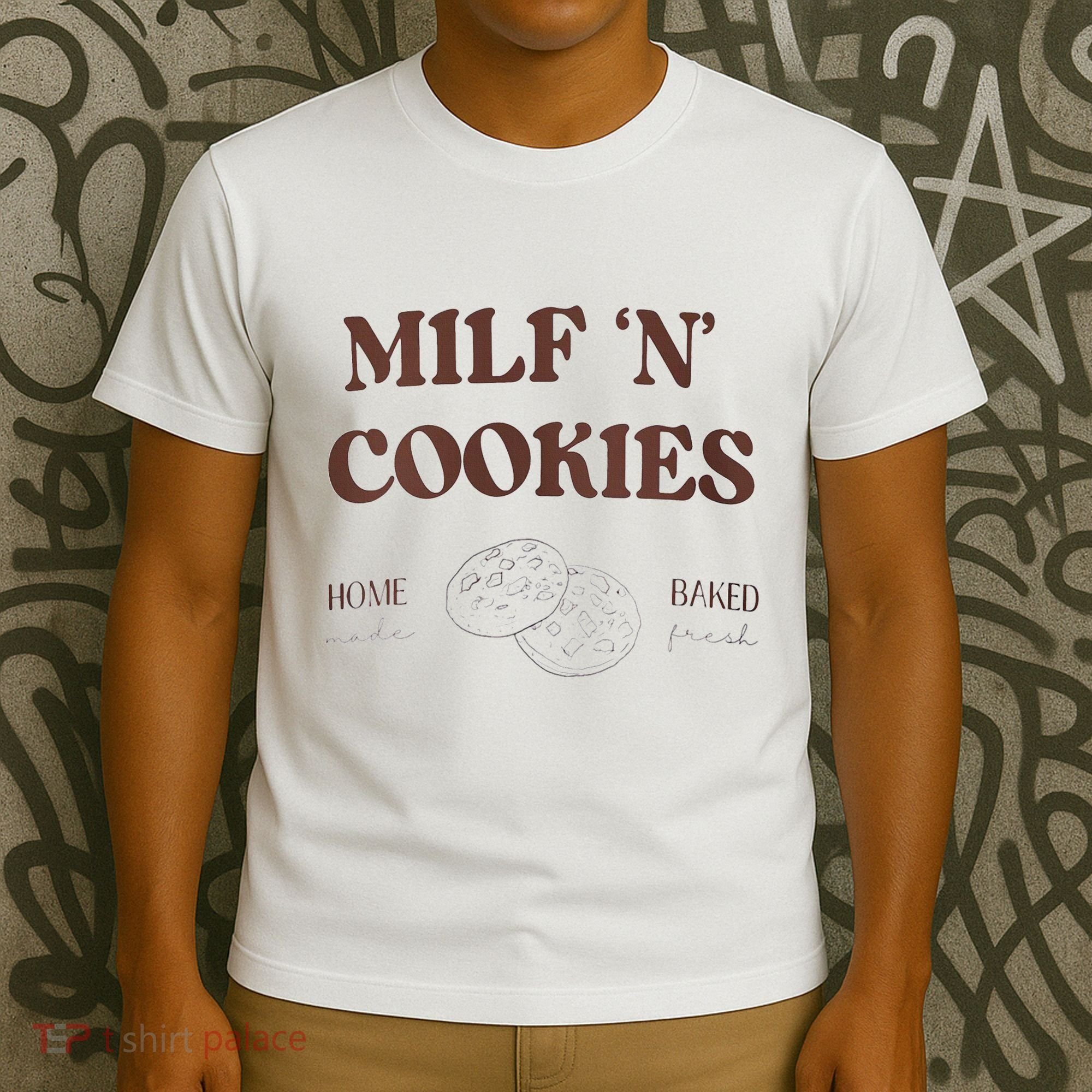 Milf ‘N’ Cookies Home Made Baked Fresh Funny MotherS Day T-Shirt