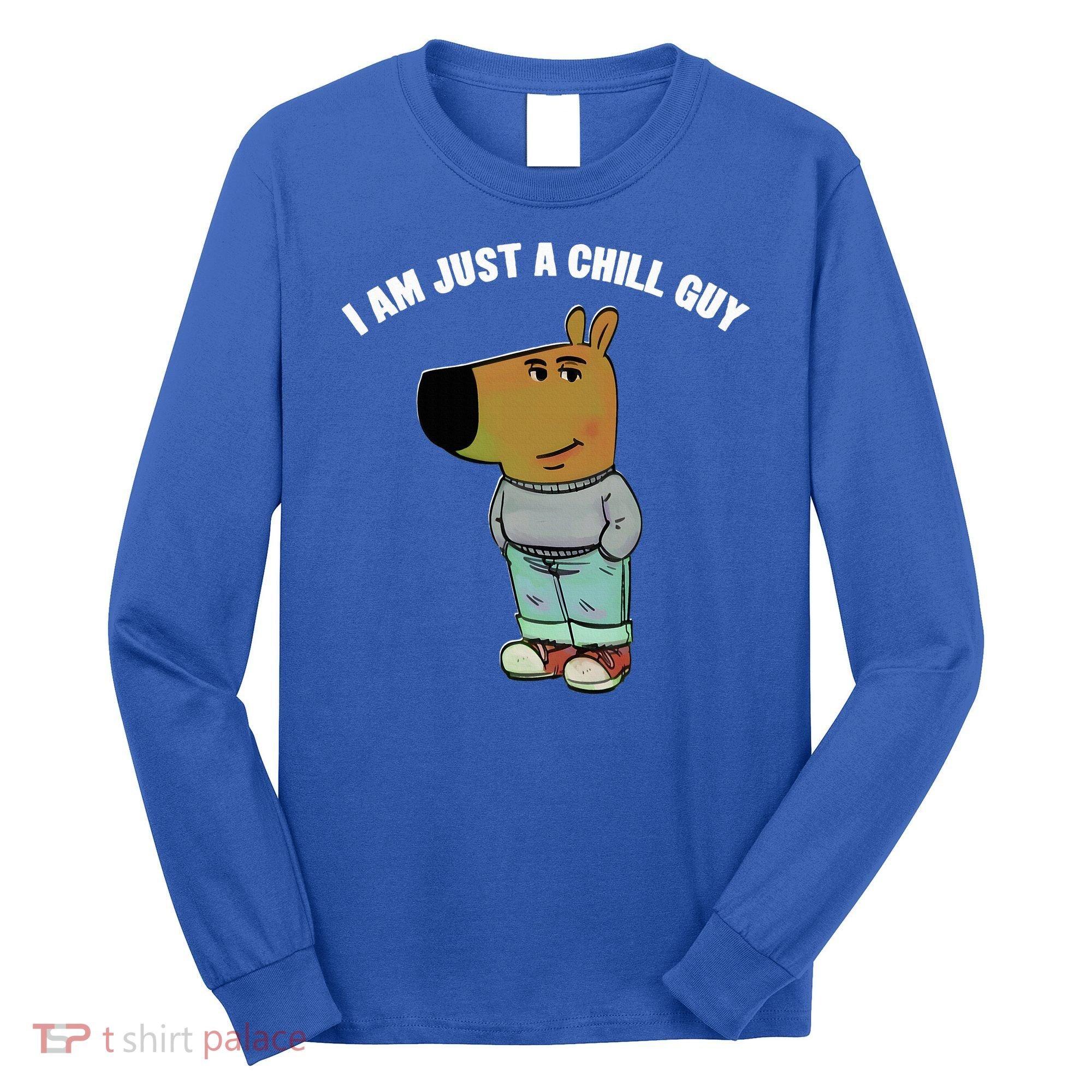 My New Character Is A Chill Guy I Am Just A Chill Guy Funny Long Sleeve Shirt