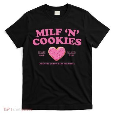 Milf N Cookies Keep You Coming Back For More T-Shirt