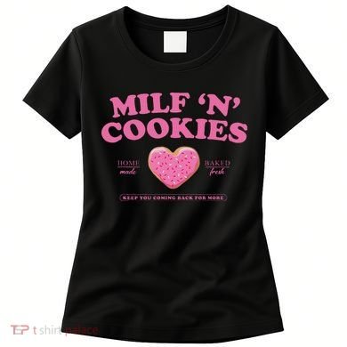 Milf N Cookies Keep You Coming Back For More Women's T-Shirt