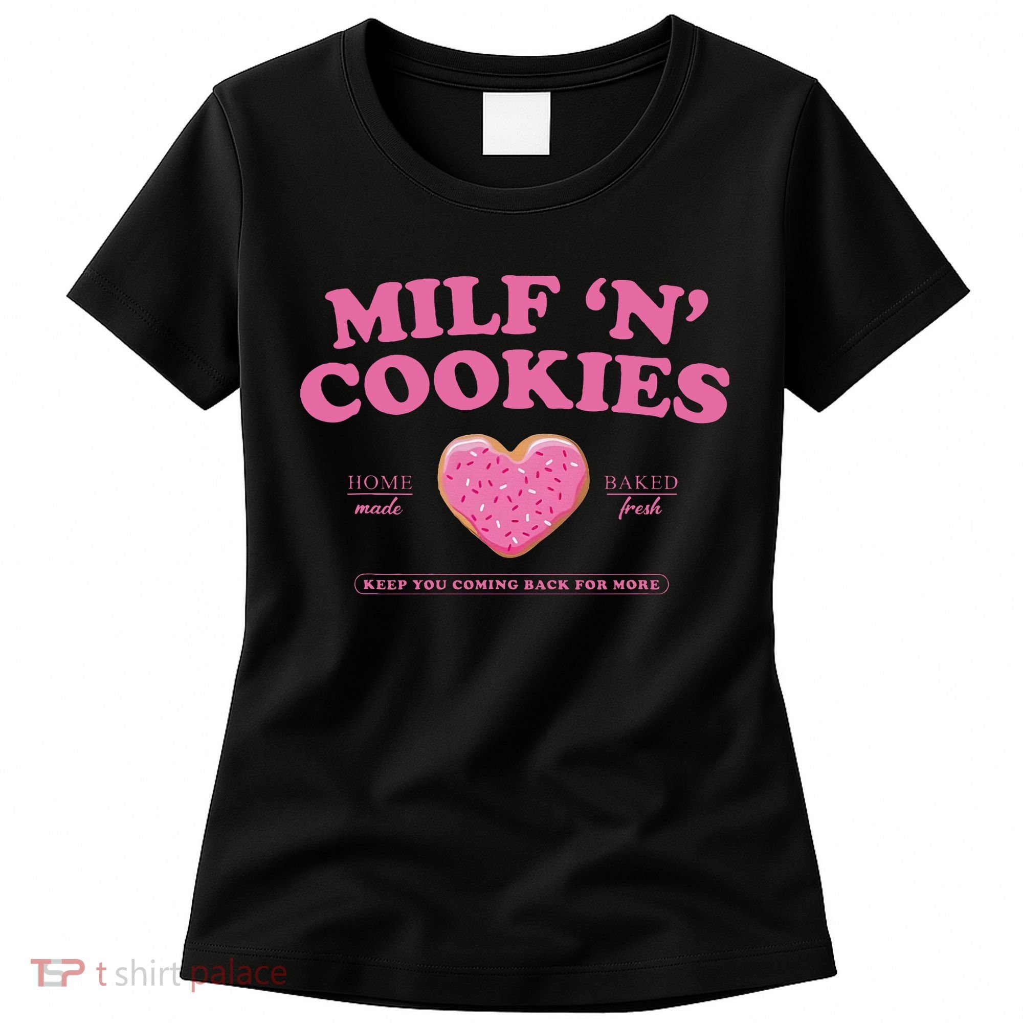 Milf N Cookies Keep You Coming Back For More Women's T-Shirt