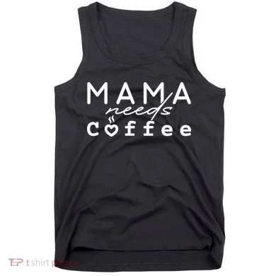 Mama Needs Coffee Cute Gift Tank Top