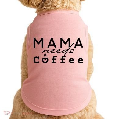 Mama Needs Coffee Cute Gift Doggie Tank