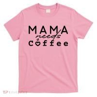 Mama Needs Coffee Cute Gift T-Shirt thumb 0