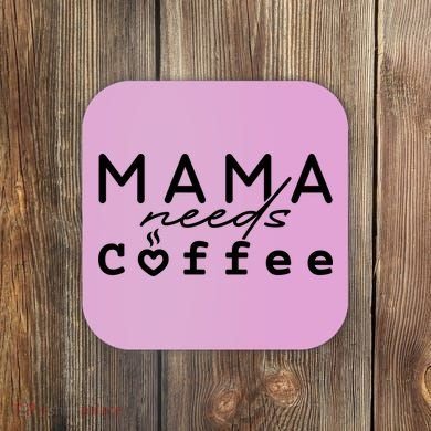 Mama Needs Coffee Cute Gift Coaster