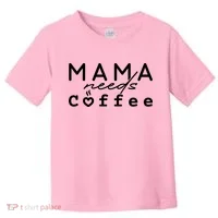 Mama Needs Coffee Cute Gift Toddler T-Shirt thumb 0