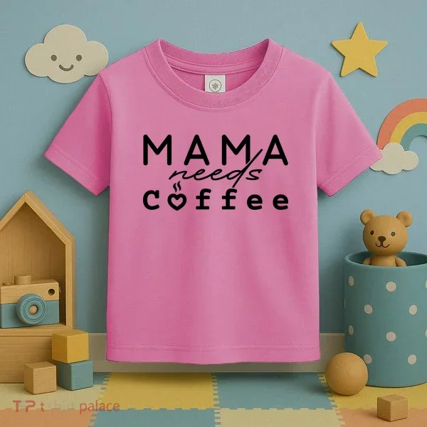 Mama Needs Coffee Cute Gift Toddler T-Shirt