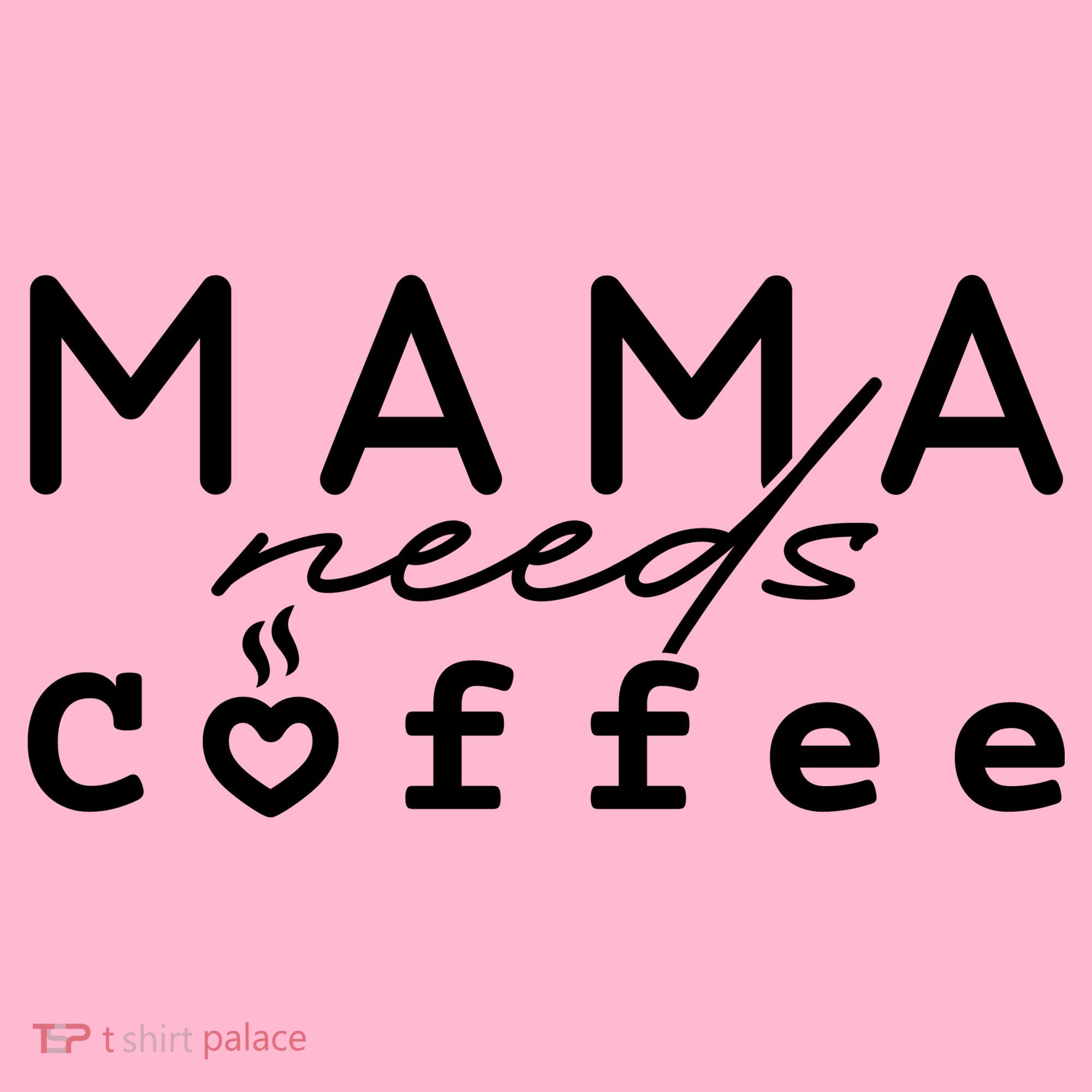 Mama Needs Coffee Cute Gift Women's T-Shirt