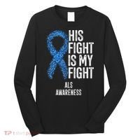 Motor Neurone Disease His Fight Is My Fight ALS Awareness Long Sleeve Shirt thumb 0