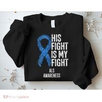 Motor Neurone Disease His Fight Is My Fight ALS Awareness Sweatshirt thumb 2