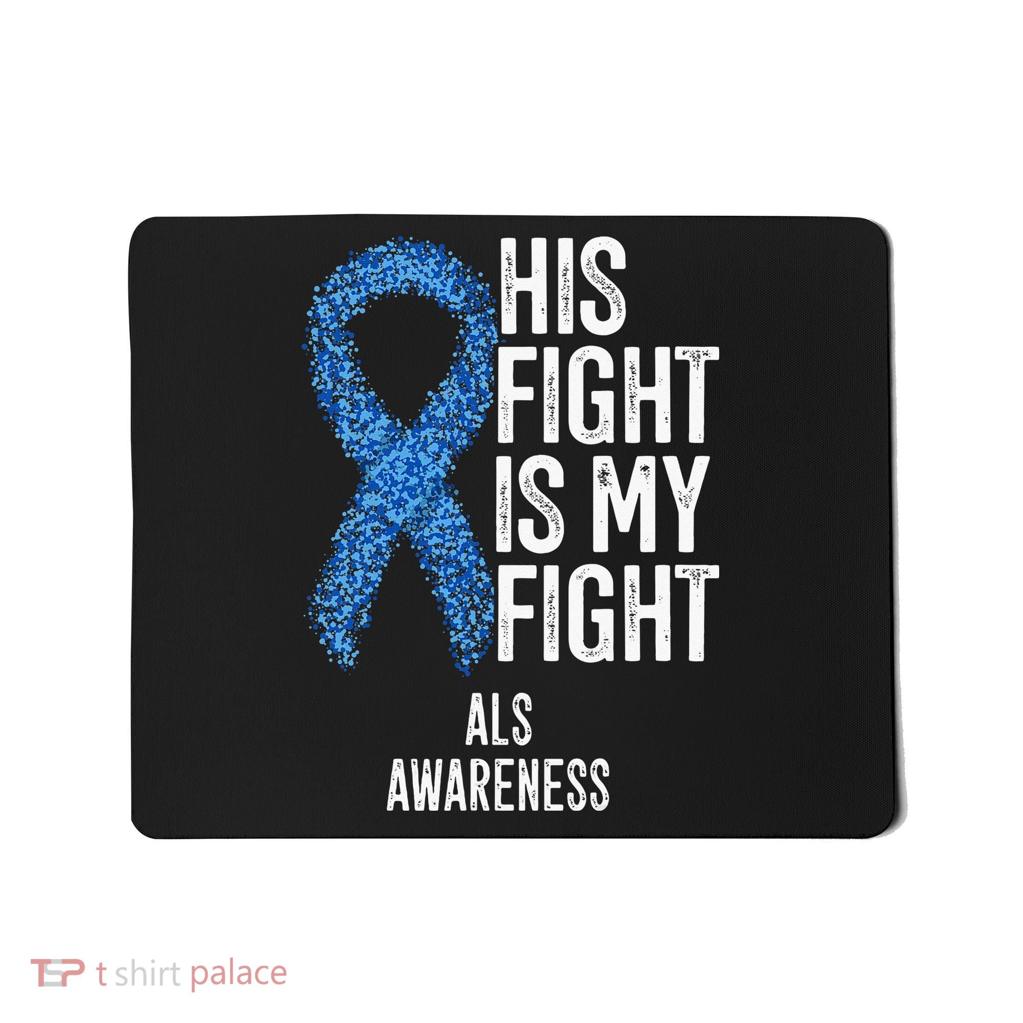Motor Neurone Disease His Fight Is My Fight ALS Awareness Mousepad
