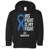 Motor Neurone Disease His Fight Is My Fight ALS Awareness Toddler Hoodie thumb 0