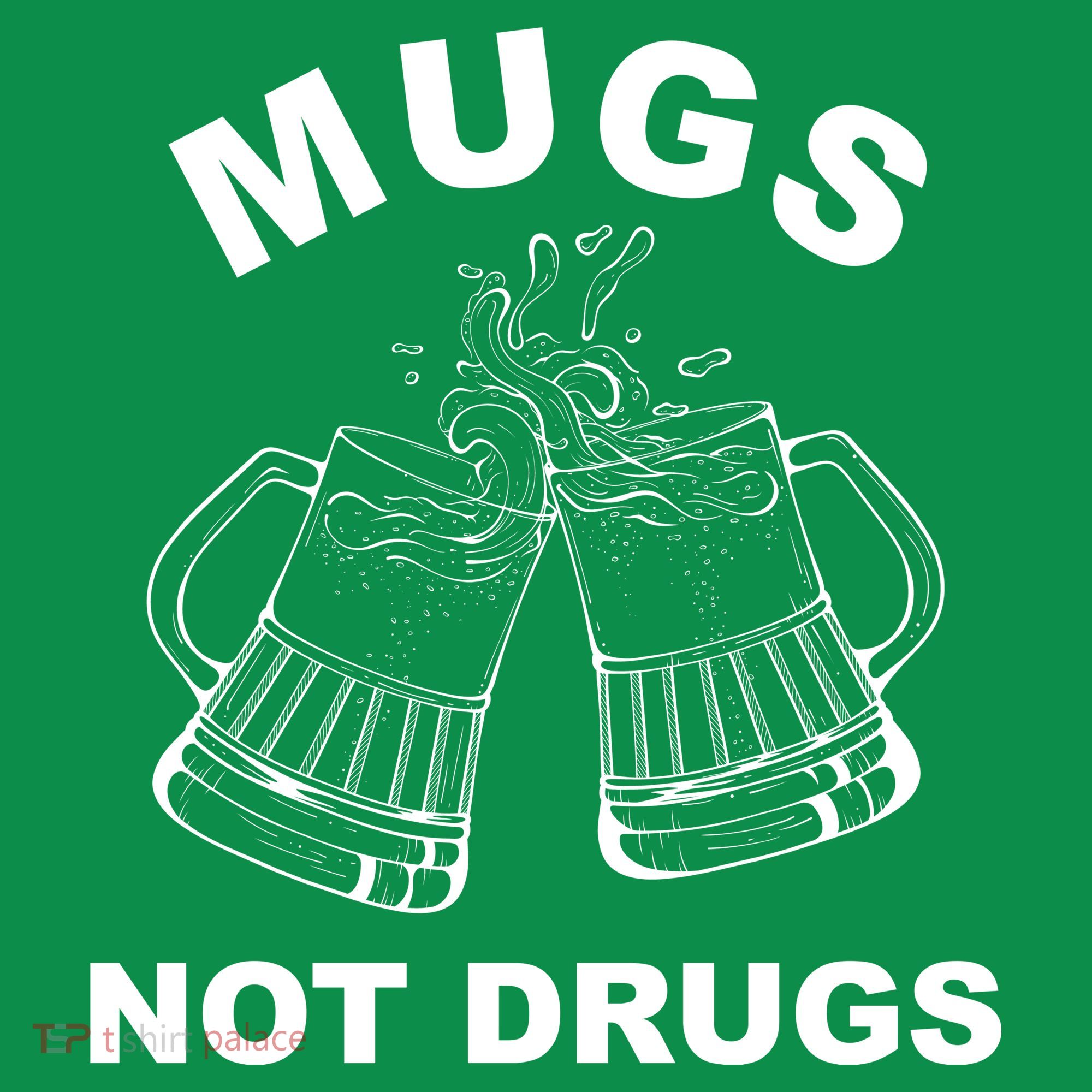 Mugs Not Drugs St Patrick's Day Funny Beer Sweatshirt