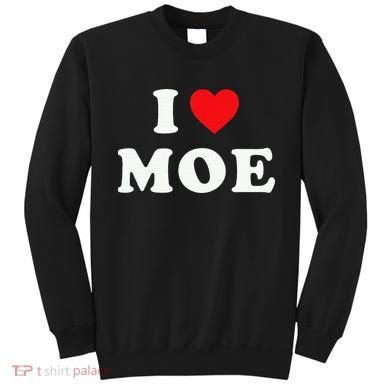 Moe Name Gift I Love Moe Heart Moe Sweatshirt