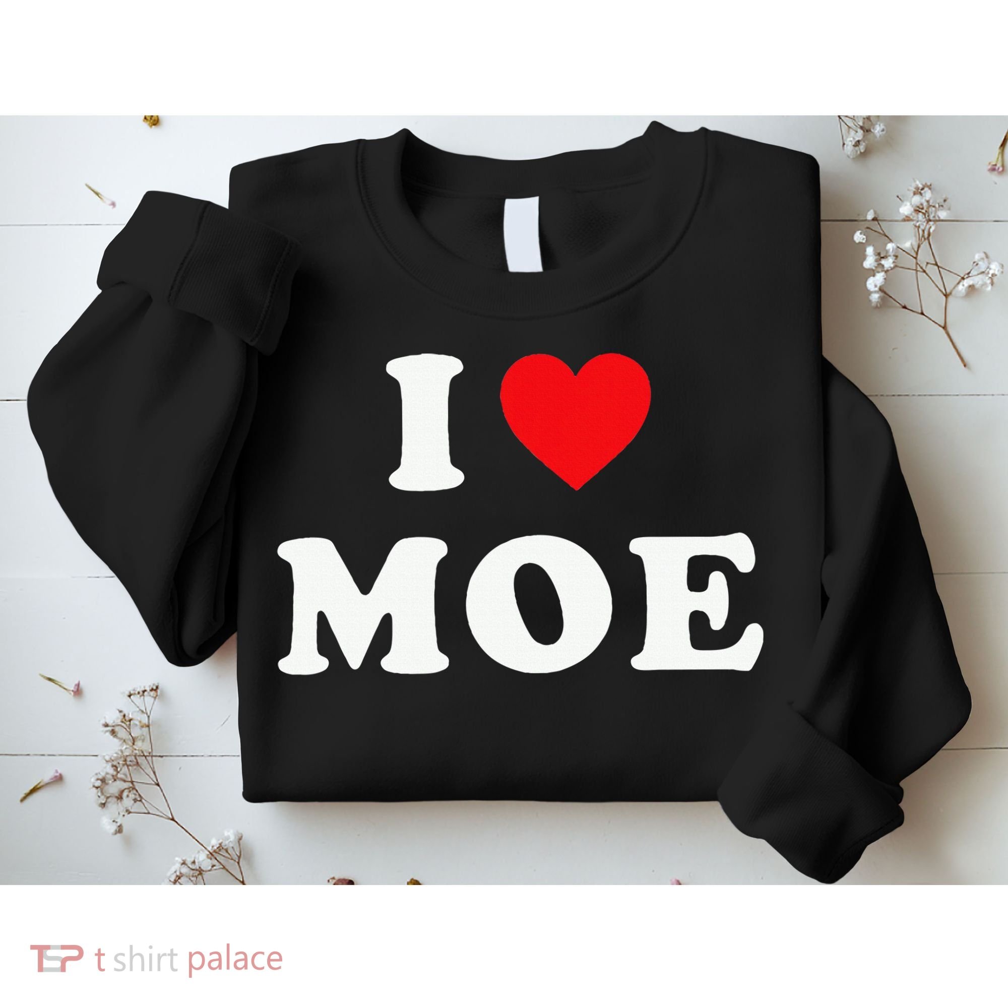 Moe Name Gift I Love Moe Heart Moe Sweatshirt