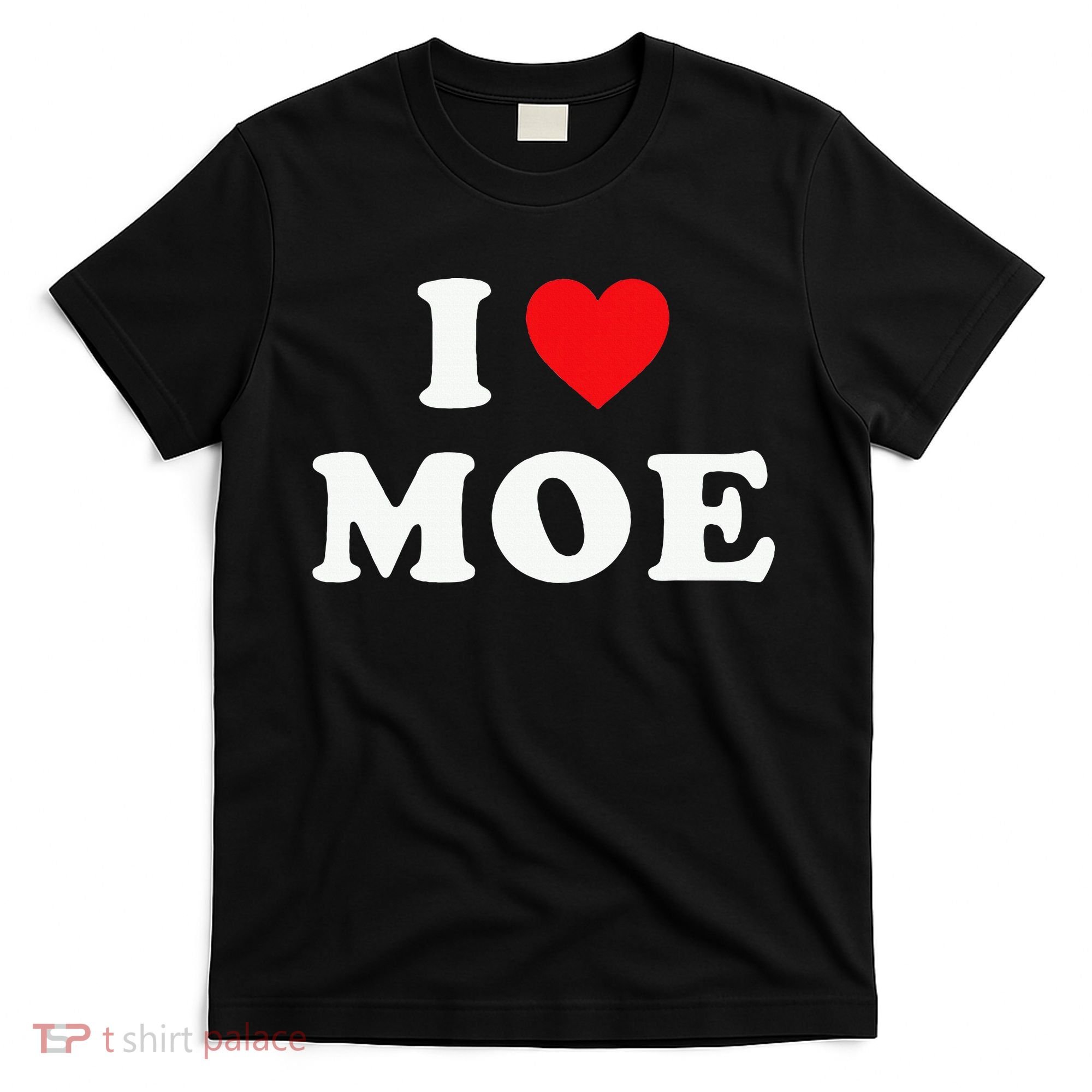 Moe Name Gift I Love Moe Heart Moe T-Shirt