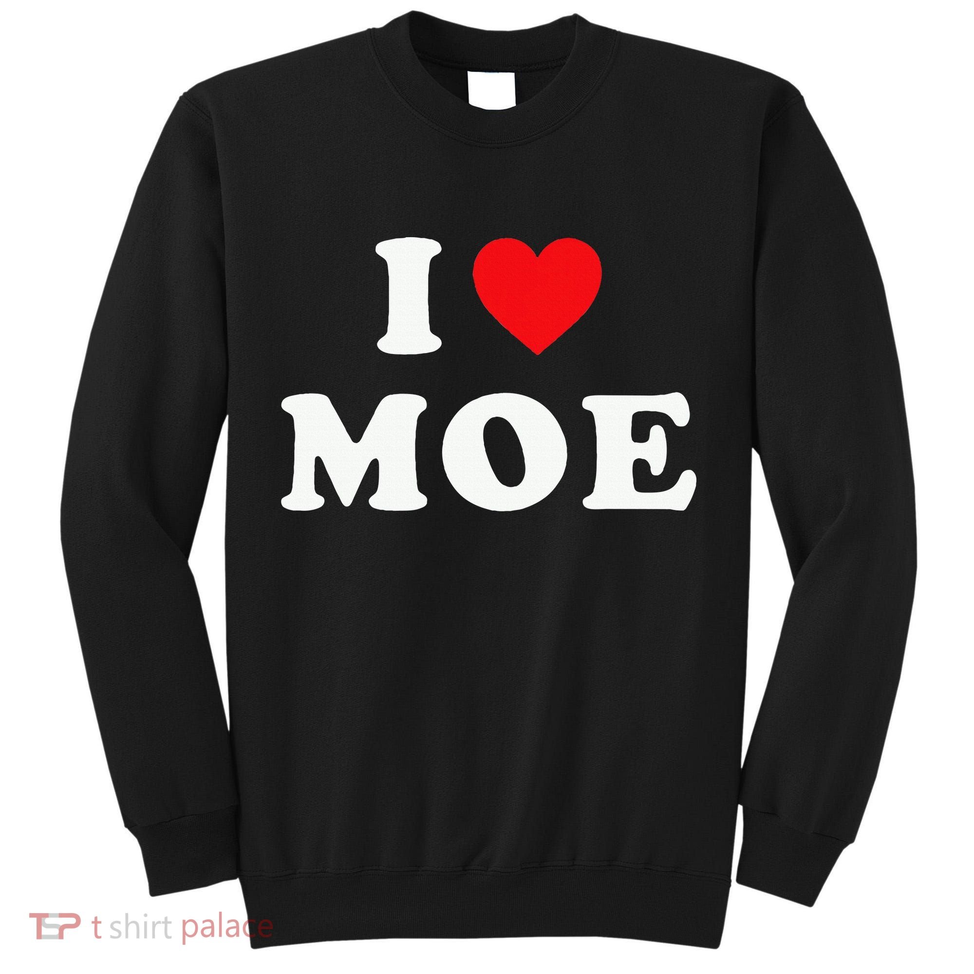 Moe Name Gift I Love Moe Heart Moe Tall Sweatshirt