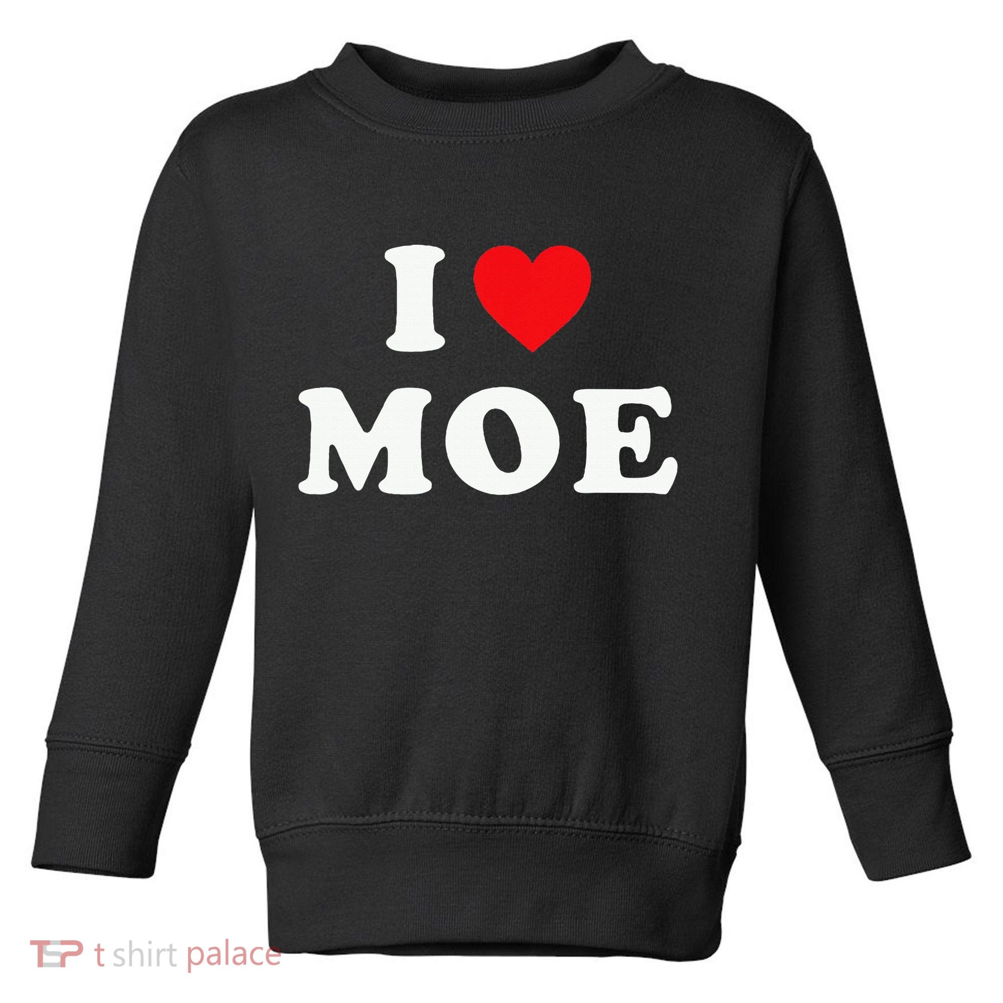 Moe Name Gift I Love Moe Heart Moe Toddler Sweatshirt