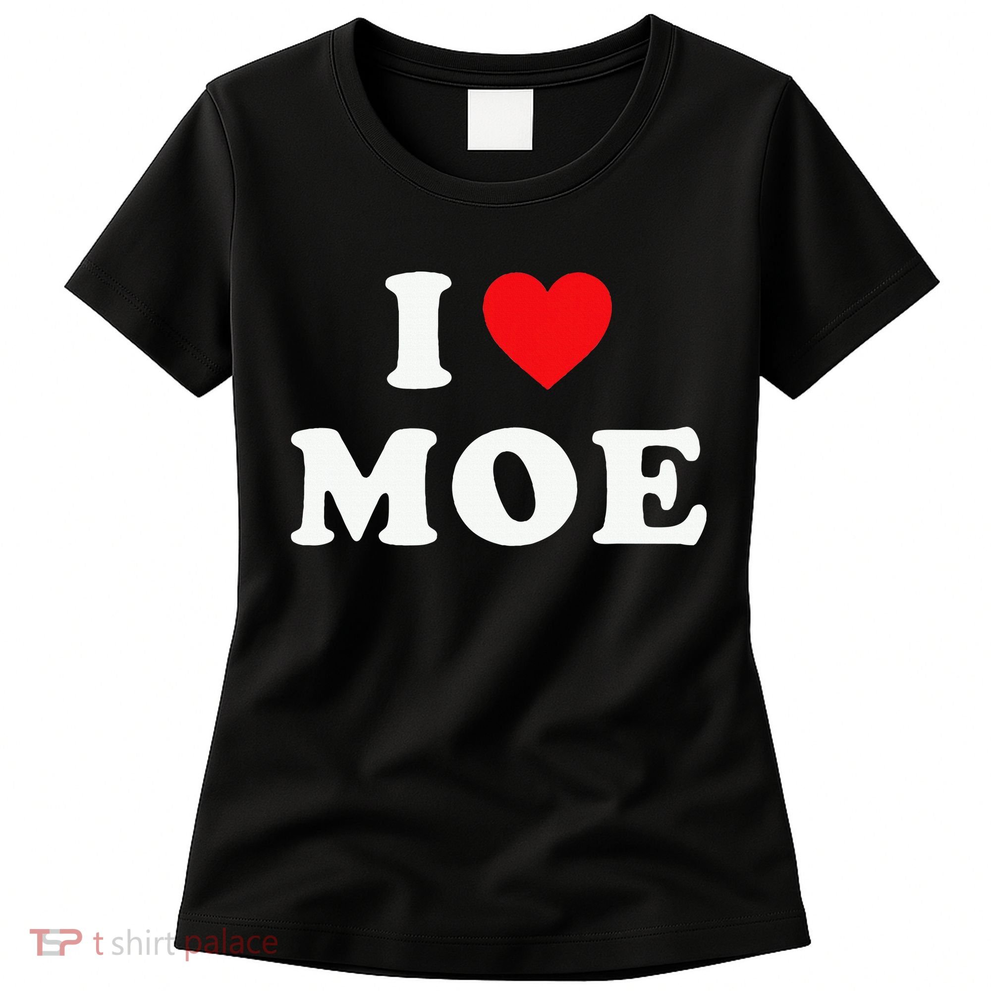 Moe Name Gift I Love Moe Heart Moe Women's T-Shirt