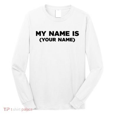 My Name Is Funny Custom Long Sleeve Shirt