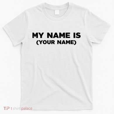 My Name Is Funny Custom T-Shirt