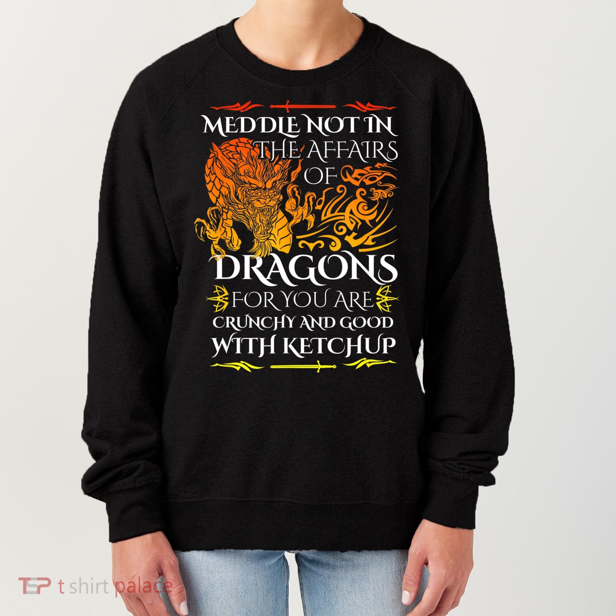 Meddle Not In The Affairs Of Dragons Women's Sweatshirt