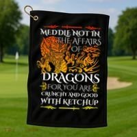 Meddle Not In The Affairs Of Dragons Golf Towel thumb 1