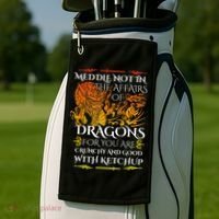 Meddle Not In The Affairs Of Dragons Golf Towel thumb 2