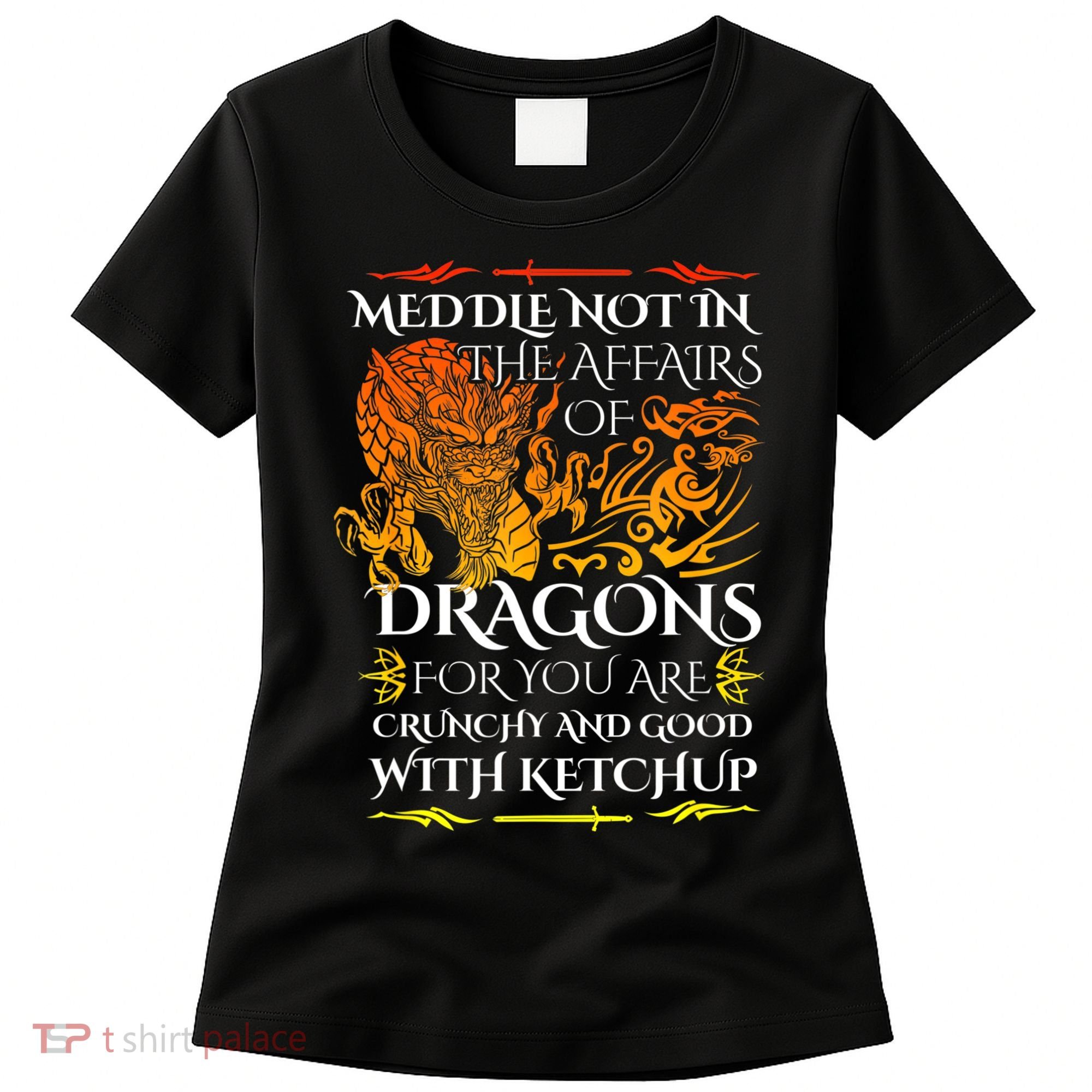 Meddle Not In The Affairs Of Dragons Women's T-Shirt