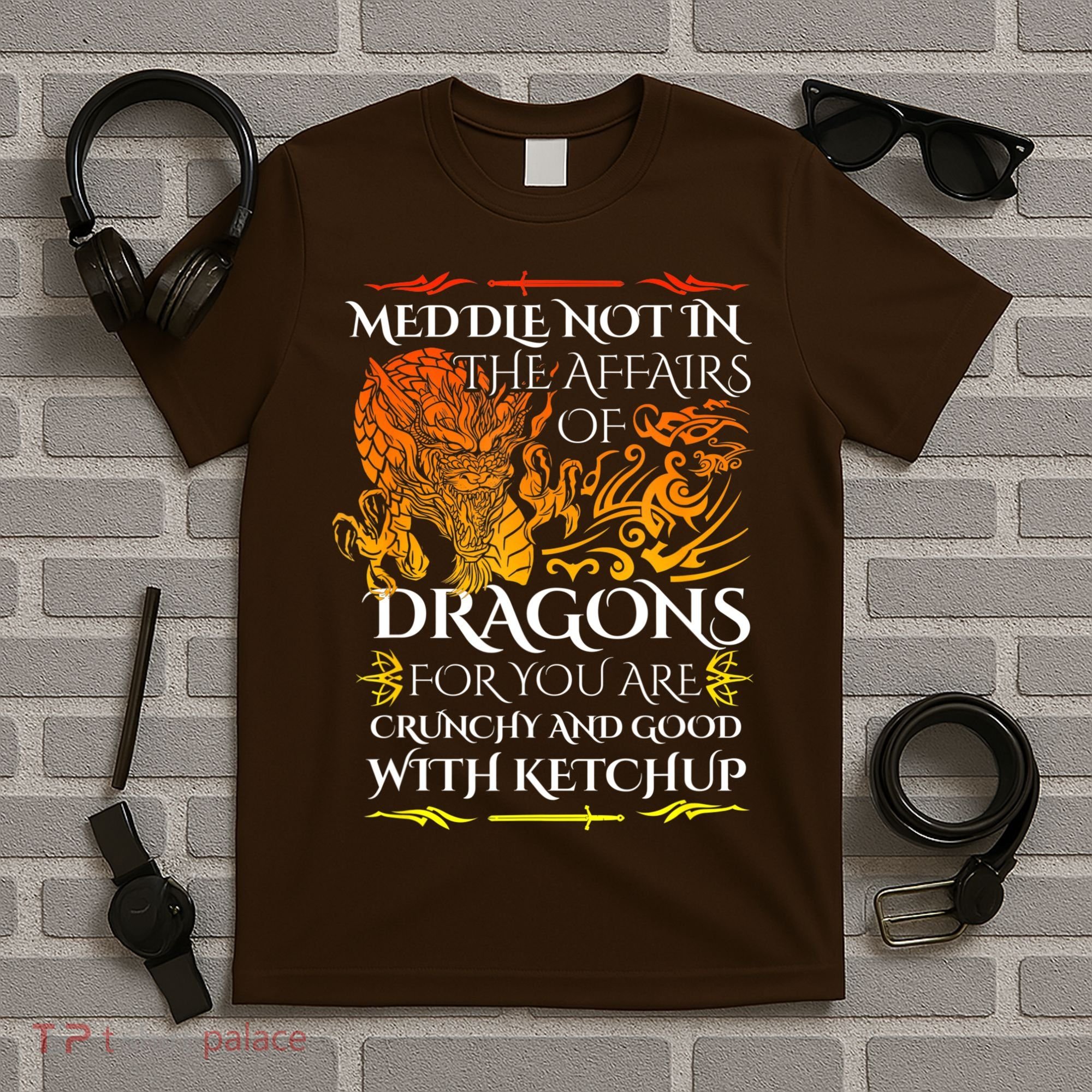 Meddle Not In The Affairs Of Dragons T-Shirt