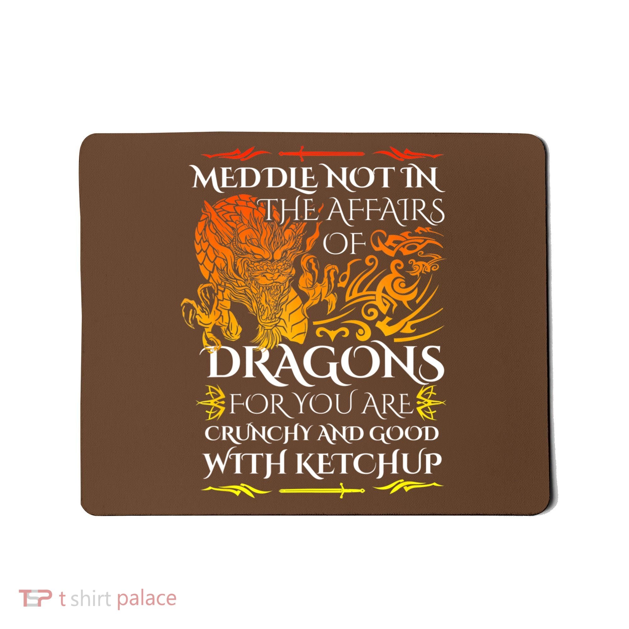 Meddle Not In The Affairs Of Dragons Mousepad