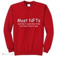 Most NFTs Look Like I Could Draw Them So They're Ugly Sweatshirt thumb 0
