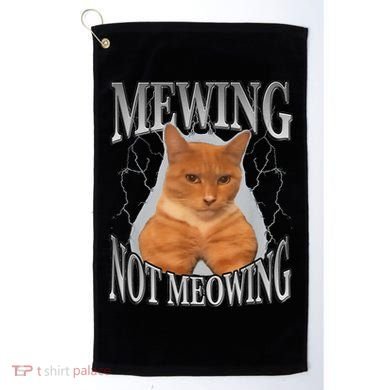 Mewing Not Meowing Golf Towel