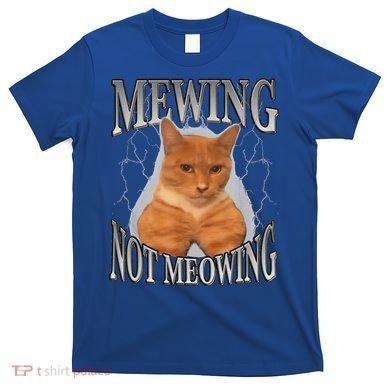 Mewing Not Meowing T-Shirt