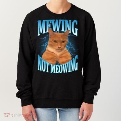 Mewing Not Meowing Funny Cat Meme Women's Sweatshirt