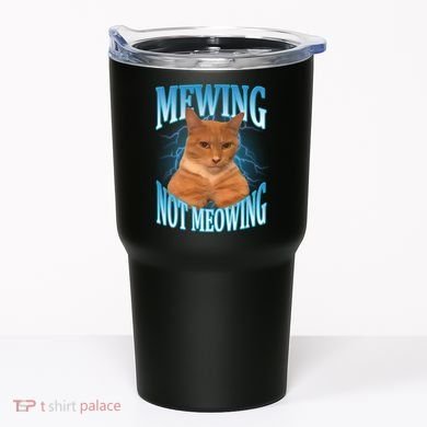 Mewing Not Meowing Funny Cat Meme Tumbler