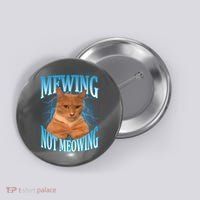 Mewing Not Meowing Funny Cat Meme Button thumb 0