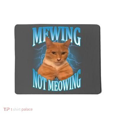 Mewing Not Meowing Funny Cat Meme Mousepad