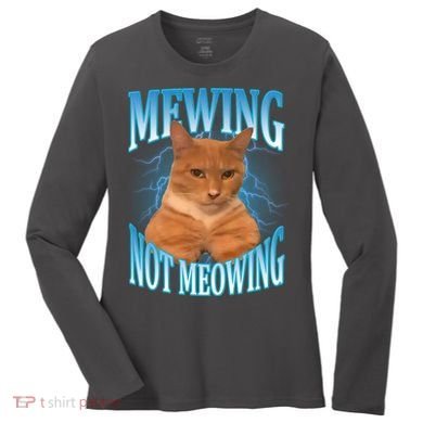 Mewing Not Meowing Funny Cat Meme Women's Long Sleeve Shirt