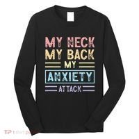 My Neck My Back My Anxiety Attack Psychology Mental Health Long Sleeve Shirt thumb 0