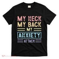 My Neck My Back My Anxiety Attack Psychology Mental Health T-Shirt thumb 0